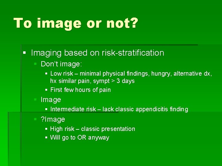 To image or not? § Imaging based on risk-stratification § Don’t image: § Low