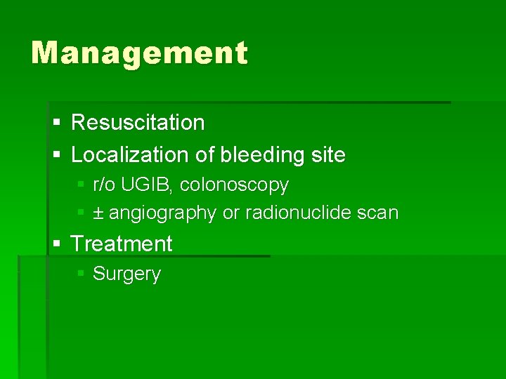 Management § Resuscitation § Localization of bleeding site § r/o UGIB, colonoscopy § ±