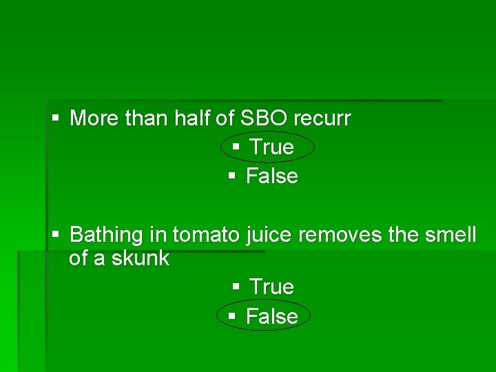 § More than half of SBO recurr § True § False § Bathing in