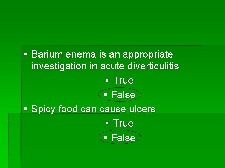 § Barium enema is an appropriate investigation in acute diverticulitis § True § False