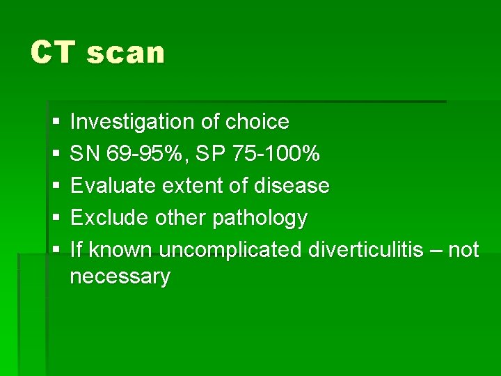 CT scan § § § Investigation of choice SN 69 -95%, SP 75 -100%