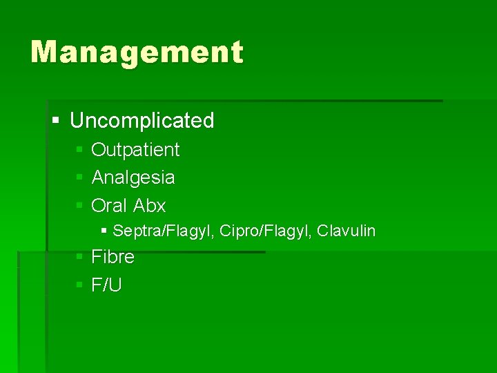 Management § Uncomplicated § Outpatient § Analgesia § Oral Abx § Septra/Flagyl, Cipro/Flagyl, Clavulin