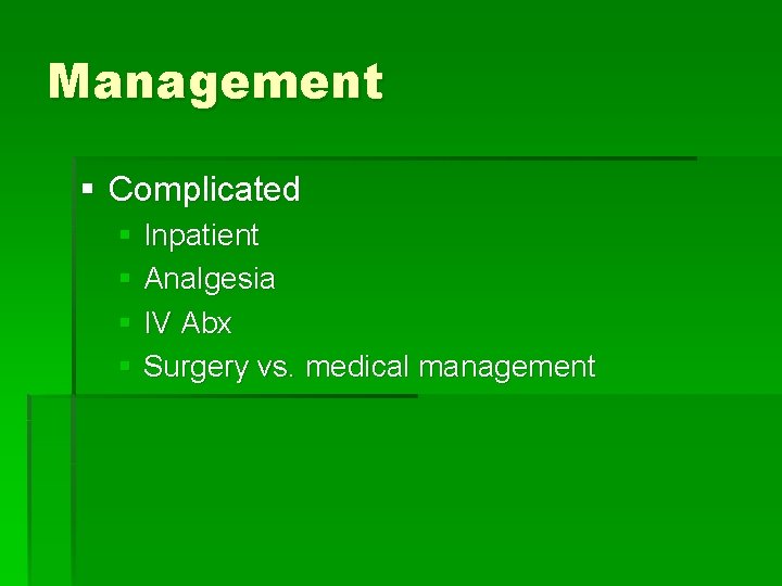 Management § Complicated § Inpatient § Analgesia § IV Abx § Surgery vs. medical