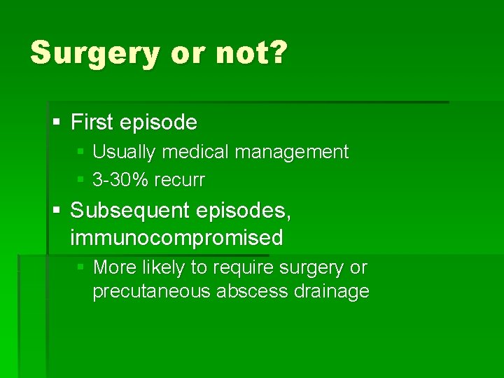 Surgery or not? § First episode § Usually medical management § 3 -30% recurr
