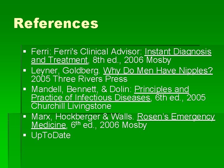 References § Ferri: Ferri's Clinical Advisor: Instant Diagnosis and Treatment, 8 th ed. ,