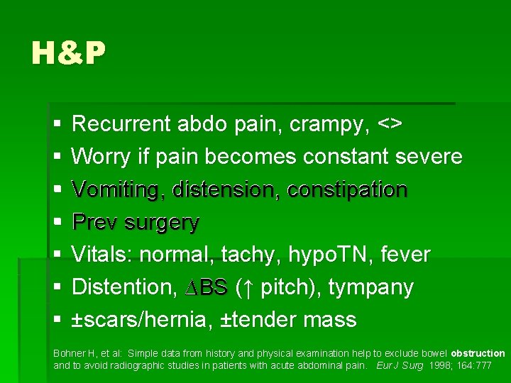 H&P § Recurrent abdo pain, crampy, <> § Worry if pain becomes constant severe