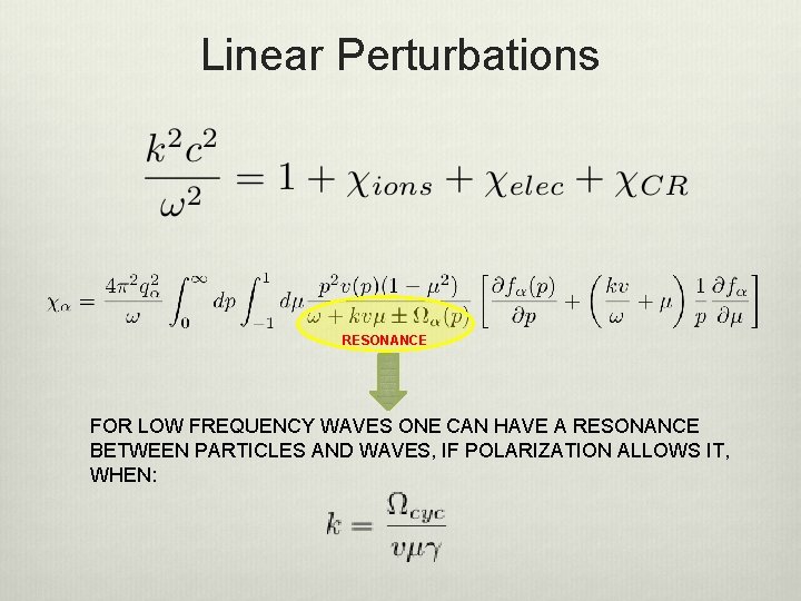 Linear Perturbations RESONANCE FOR LOW FREQUENCY WAVES ONE CAN HAVE A RESONANCE BETWEEN PARTICLES