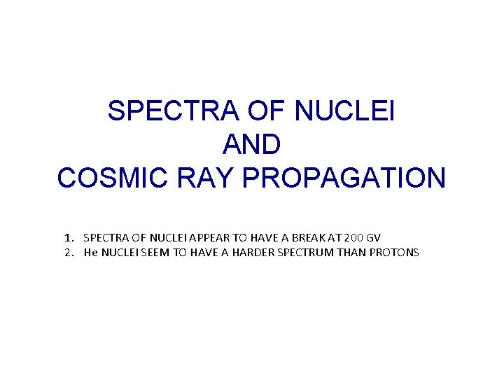 SPECTRA OF NUCLEI AND COSMIC RAY PROPAGATION 1. SPECTRA OF NUCLEI APPEAR TO HAVE