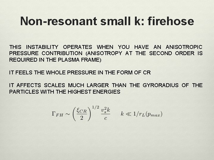 Non-resonant small k: firehose THIS INSTABILITY OPERATES WHEN YOU HAVE AN ANISOTROPIC PRESSURE CONTRIBUTION