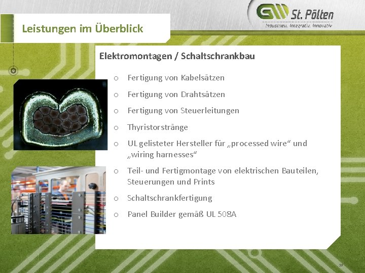 Leistungen im Überblick Elektromontagen / Schaltschrankbau o Fertigung von Kabelsätzen o Fertigung von Drahtsätzen