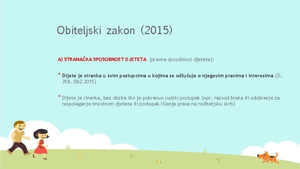 Obiteljski zakon (2015) A) STRANAČKA SPOSOBNOST DJETETA (pravna sposobnost djeteta): * Dijete je stranka