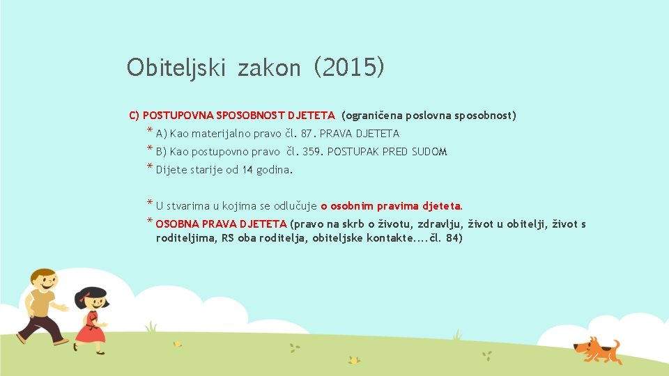 Obiteljski zakon (2015) C) POSTUPOVNA SPOSOBNOST DJETETA (ograničena poslovna sposobnost) * A) Kao materijalno