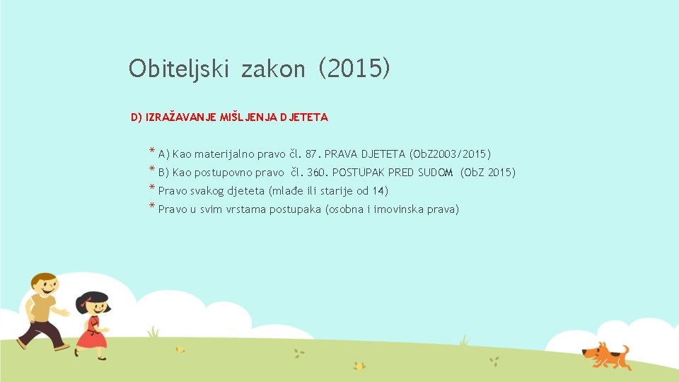 Obiteljski zakon (2015) D) IZRAŽAVANJE MIŠLJENJA DJETETA * A) Kao materijalno pravo čl. 87.