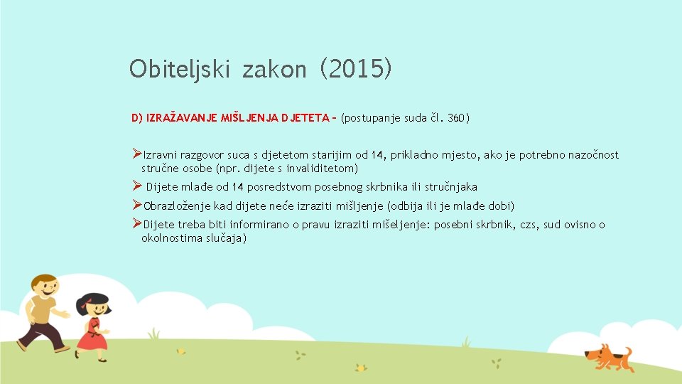 Obiteljski zakon (2015) D) IZRAŽAVANJE MIŠLJENJA DJETETA – (postupanje suda čl. 360) ØIzravni razgovor