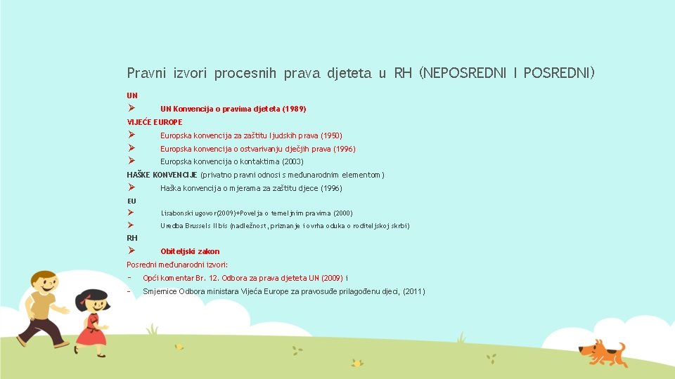 Pravni izvori procesnih prava djeteta u RH (NEPOSREDNI I POSREDNI) UN Ø UN Konvencija