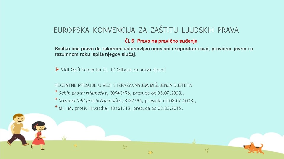 EUROPSKA KONVENCIJA ZA ZAŠTITU LJUDSKIH PRAVA Čl. 6 Pravo na pravično suđenje Svatko ima