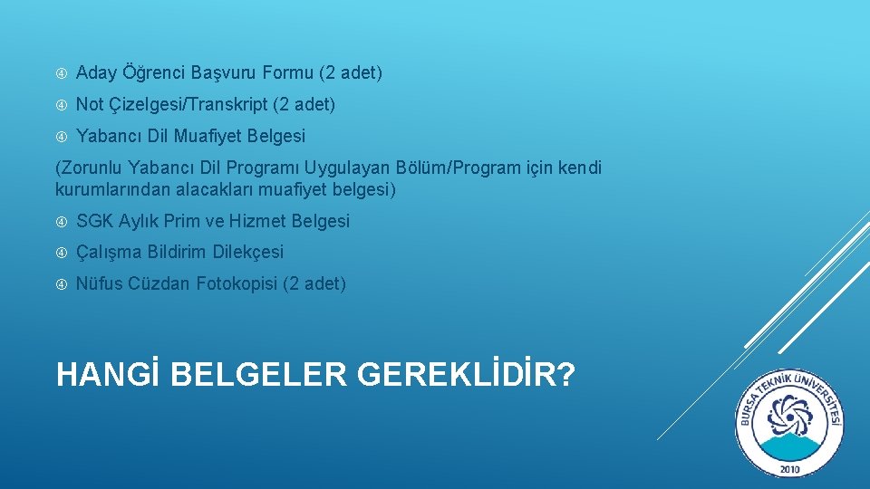  Aday Öğrenci Başvuru Formu (2 adet) Not Çizelgesi/Transkript (2 adet) Yabancı Dil Muafiyet