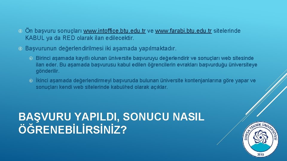  Ön başvuru sonuçları www. intoffice. btu. edu. tr ve www. farabi. btu. edu.