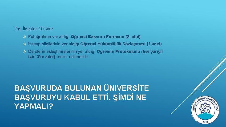 Dış İlişkiler Ofisine Fotoğrafının yer aldığı Öğrenci Başvuru Formunu (2 adet) Hesap bilgilerinin yer