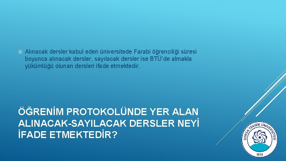  Alınacak dersler kabul eden üniversitede Farabi öğrenciliği süresi boyunca alınacak dersler, sayılacak dersler