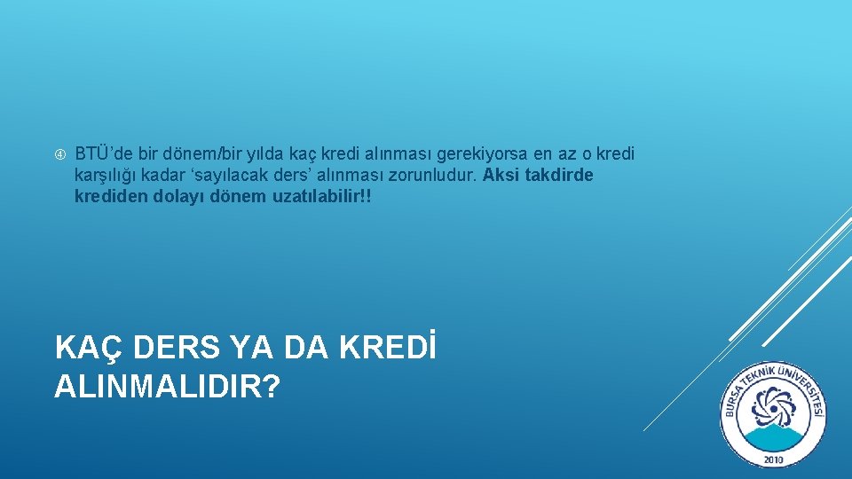  BTÜ’de bir dönem/bir yılda kaç kredi alınması gerekiyorsa en az o kredi karşılığı