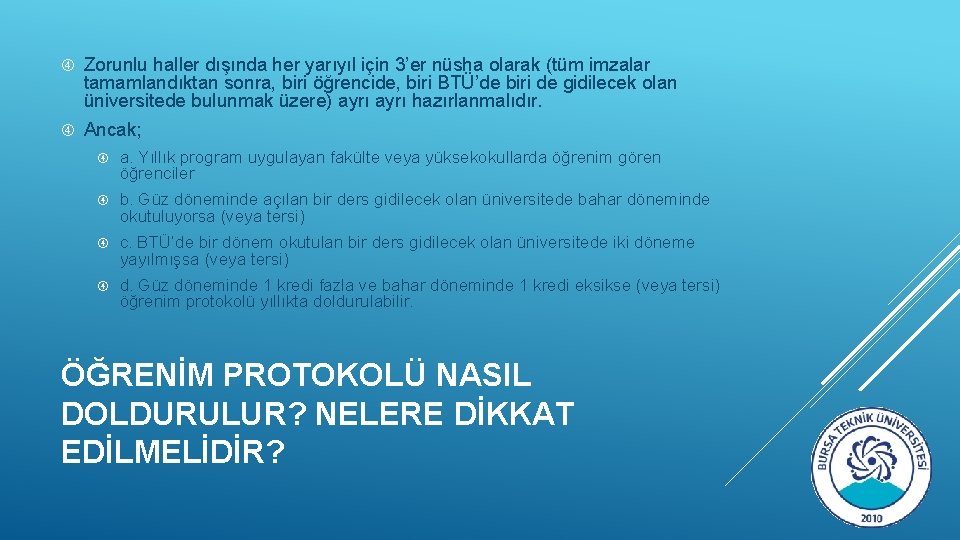  Zorunlu haller dışında her yarıyıl için 3’er nüsha olarak (tüm imzalar tamamlandıktan sonra,