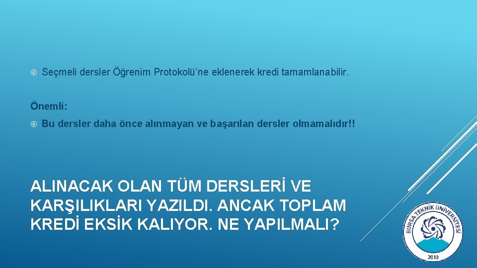  Seçmeli dersler Öğrenim Protokolü’ne eklenerek kredi tamamlanabilir. Önemli: Bu dersler daha önce alınmayan