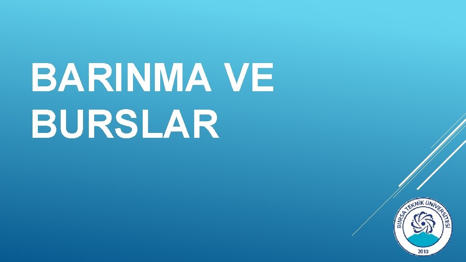 BARINMA VE BURSLAR 