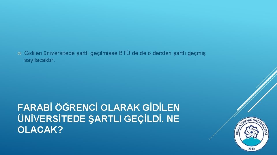  Gidilen üniversitede şartlı geçilmişse BTÜ’de de o dersten şartlı geçmiş sayılacaktır. FARABİ ÖĞRENCİ