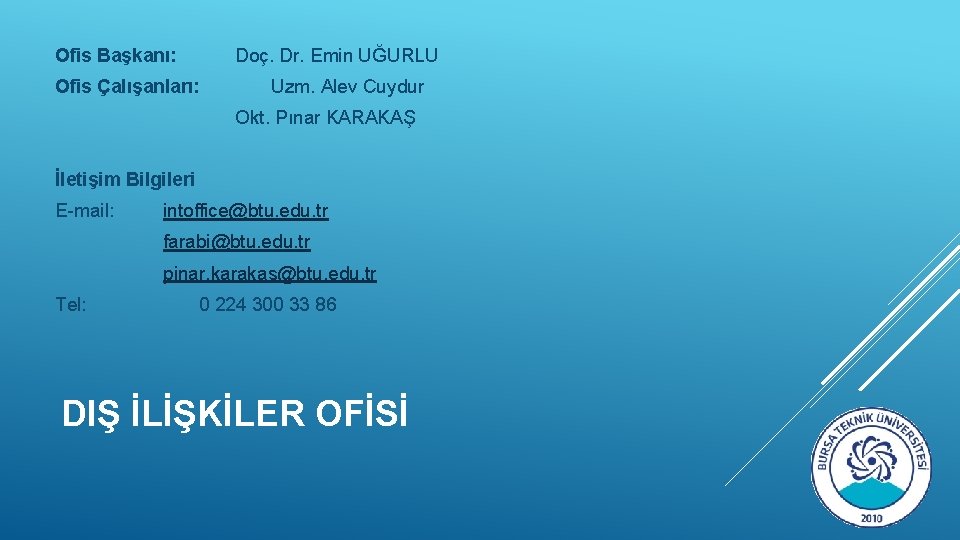 Ofis Başkanı: Doç. Dr. Emin UĞURLU Ofis Çalışanları: Uzm. Alev Cuydur Okt. Pınar KARAKAŞ