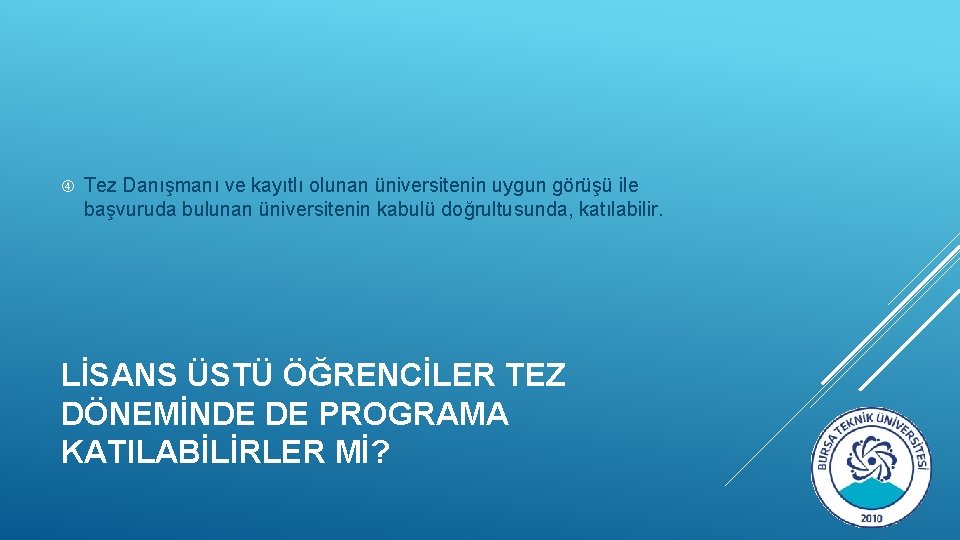  Tez Danışmanı ve kayıtlı olunan üniversitenin uygun görüşü ile başvuruda bulunan üniversitenin kabulü