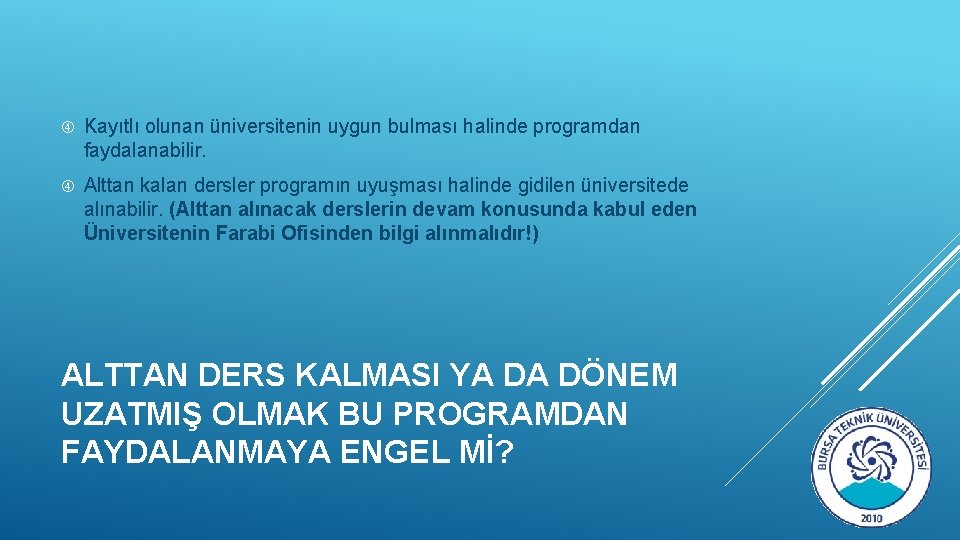  Kayıtlı olunan üniversitenin uygun bulması halinde programdan faydalanabilir. Alttan kalan dersler programın uyuşması