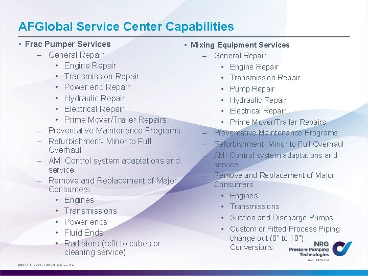 AFGlobal Service Center Capabilities • Frac Pumper Services • Mixing Equipment Services – General