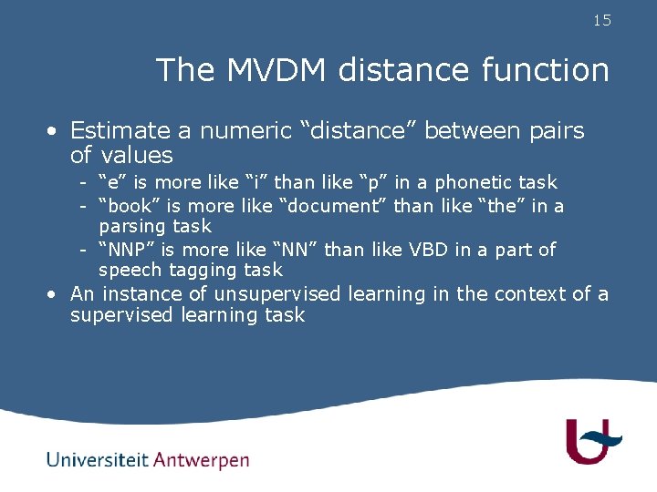 15 The MVDM distance function • Estimate a numeric “distance” between pairs of values