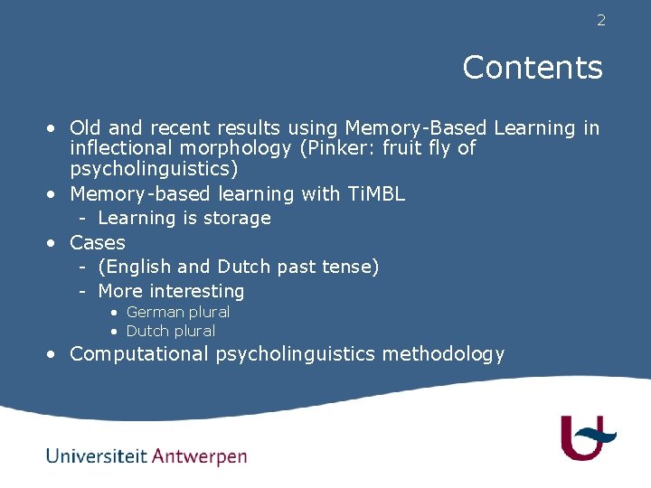 2 Contents • Old and recent results using Memory-Based Learning in inflectional morphology (Pinker:
