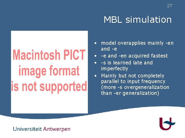 27 MBL simulation • model overapplies mainly -en and -e • -e and -en