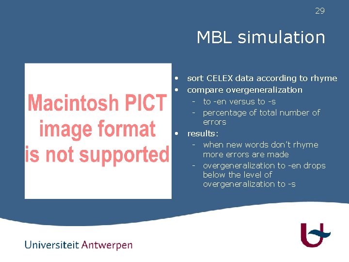 29 MBL simulation • sort CELEX data according to rhyme • compare overgeneralization •