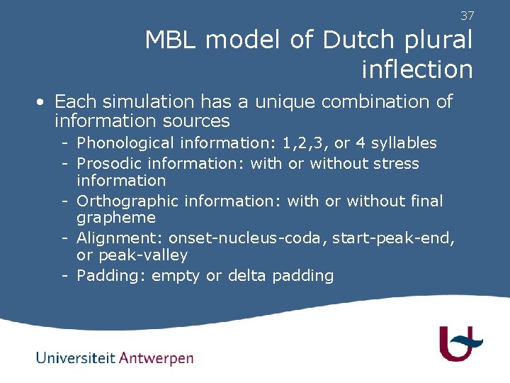 37 MBL model of Dutch plural inflection • Each simulation has a unique combination