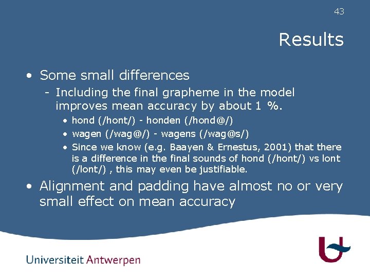 43 Results • Some small differences - Including the final grapheme in the model