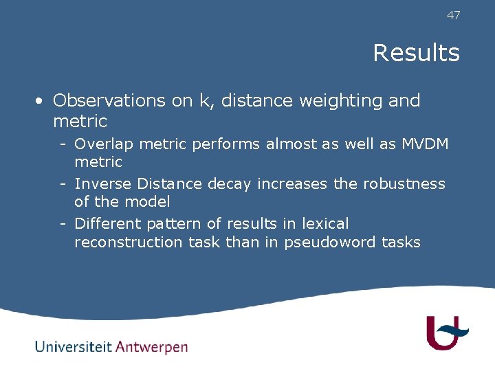 47 Results • Observations on k, distance weighting and metric - Overlap metric performs