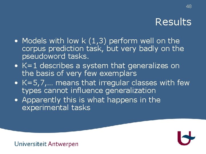 48 Results • Models with low k (1, 3) perform well on the corpus