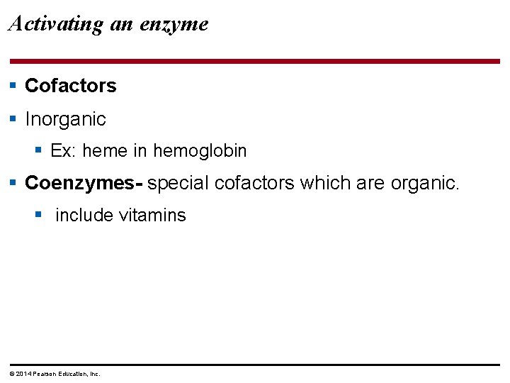 Activating an enzyme § Cofactors § Inorganic § Ex: heme in hemoglobin § Coenzymes-