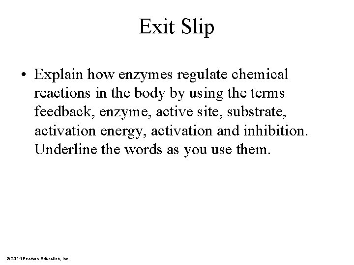 Exit Slip • Explain how enzymes regulate chemical reactions in the body by using