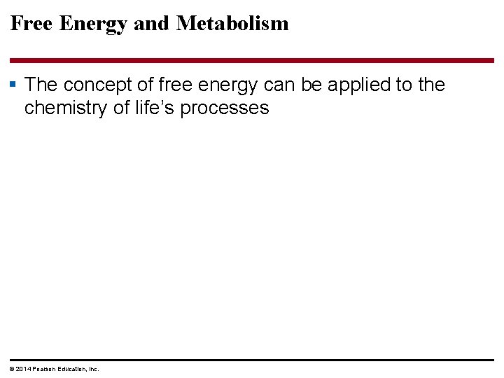 Free Energy and Metabolism § The concept of free energy can be applied to