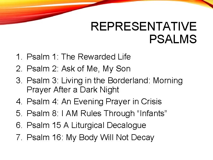 REPRESENTATIVE PSALMS 1. Psalm 1: The Rewarded Life 2. Psalm 2: Ask of Me,