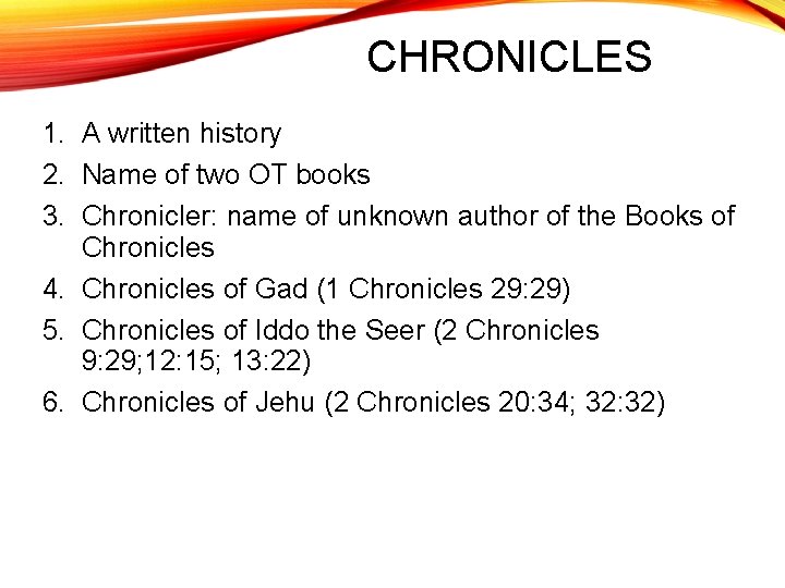 CHRONICLES 1. A written history 2. Name of two OT books 3. Chronicler: name