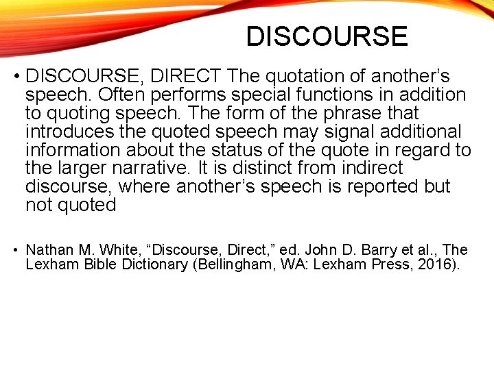 DISCOURSE • DISCOURSE, DIRECT The quotation of another’s speech. Often performs special functions in