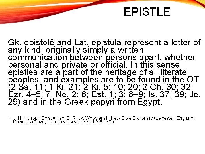 EPISTLE Gk. epistolē and Lat. epistula represent a letter of any kind: originally simply