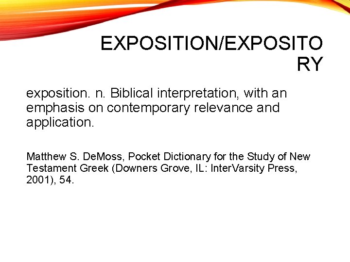 EXPOSITION/EXPOSITO RY exposition. n. Biblical interpretation, with an emphasis on contemporary relevance and application.
