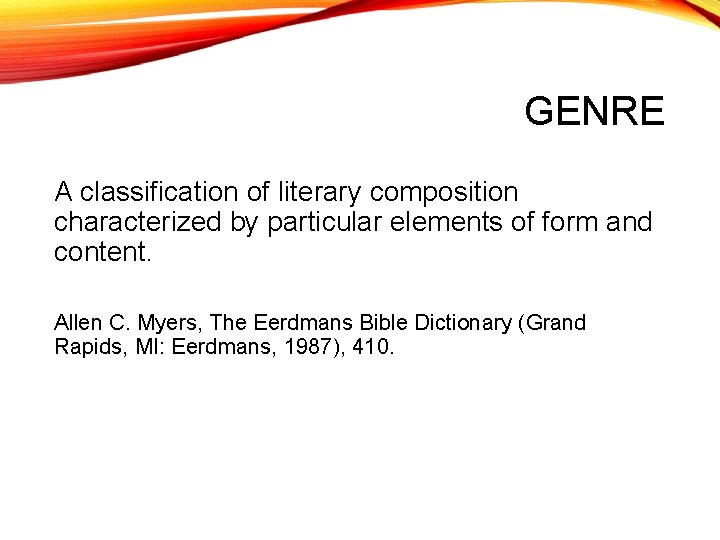 GENRE A classification of literary composition characterized by particular elements of form and content.